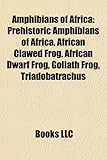 Amphibians of Africa: Prehistoric Amphibians of Africa, African Clawed Frog, African Dwarf Frog, Goliath Frog, Triadobatrachus-