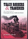 Train Robbers & Tragedies, The Complete Story of Chris Evans, California Outlaw