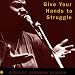 Give Your Hands to Struggle