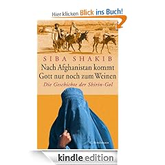 Nach Afghanistan kommt Gott nur noch zum Weinen: Die Geschichte der Shirin-Gol