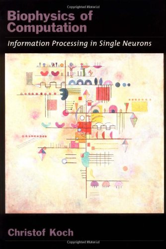 Biophysics of Computation: Information Processing in Single Neurons (Computational Neuroscience Series)