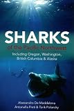 Sharks of the Pacific Northwest: Including Oregon, Washington, British Columbia and Alaska