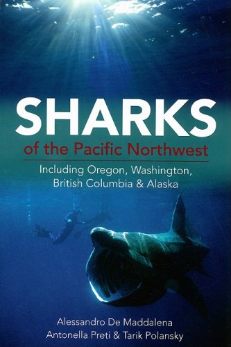 Sharks of the Pacific Northwest: Including Oregon, Washington, British Columbia and Alaska