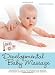 Developmental Baby Massage: Therapeutic Touch Techniques for Making Your Baby Stronger, Healthier, and Happier