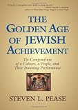 The Golden Age of Jewish Achievement: The Compendium of a Culture, a People, and Their Stunning Performance