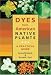 Dyes from American Native Plants: A Practical Guide by Lynne Richards ISBN 088192668X