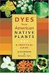 Dyes from American Native Plants: A Practical Guide