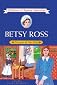 Betsy Ross : Designer of Our Flag