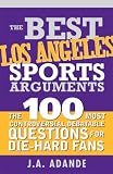 The Best Los Angeles Sports Arguments (The Best Sports Arguments...)