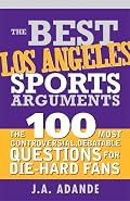 The Best Los Angeles Sports Arguments (The Best Sports Arguments...)