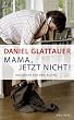 Mama, jetzt nicht!: Kolumnen aus dem Alltag