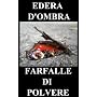 Farfalle di polvere - Italian Edition di Edera d'Ombra