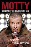 Motty : forty years in the commentary box
