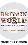 Britain and the world in the twentieth century : ever-decreasing circles