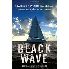 Black Wave: A Family's Adventure at Sea and the Disaster That Saved Them