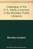 Catalogue of the H.G. Wells Collection in the Bromley Public Libraries