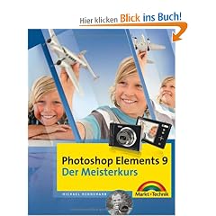 Photoshop Elements 9 - Der Meisterkurs: F�r Windows und Mac