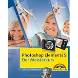 Photoshop Elements 9 - Der Meisterkurs - alle Bilder zum  Download auf der Website zum Buch: f�r Windows und Mac (M+T Meisterkurs)von "Michael Hennemann"
