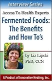 Fermented Foods: The Benefits and How To s