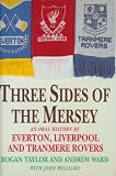Three sides of the Mersey : an oral history of Everton, Liverpool and Tranmere Rovers