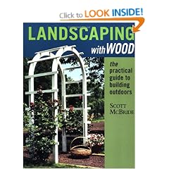Landscaping with Wood: The Practical Guide to Building Outdoors