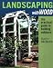 Landscaping with Wood: The Practical Guide to Building Outdoors