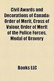 Civil Awards and Decorations of Canada: Order of Merit, Cross of Valour, Order of Merit of the Police Forces, Medal of Bravery-