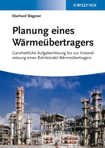 Planung eines Wärmeübertragers: Ganzheitliche Aufgabenlösung bis zur Instandsetzung eines Rohrbündel-Wärmeübertragers (German Edition)
