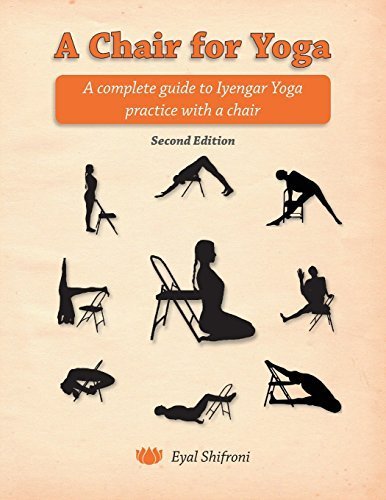 A Chair for Yoga: A complete guide to Iyengar Yoga practice with a chair by Dr. Eyal Shifroni (2014-01-30)