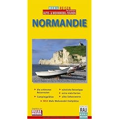 Normandie. Mobil Reisen: Die Grand Tour f�r individuelles Wohnmobil-Cruising, Caravaning, Auto- & Motorrad-Touring. Die sch�nsten Reiserouten, ... alles Sehenswerte, Wohnmobil-Stellpl�tze