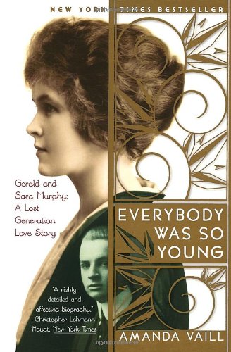 Everybody Was So Young: Gerald and Sara Murphy: A Lost Generation Love Story