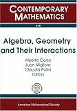 Algebra, Geometry and their Interactions: International Conference Midwest Algebra, Geometryo and Their Interactions October 7o - 11, 2005 University of ... Dame, Indiana (Contemporary Mathematics)