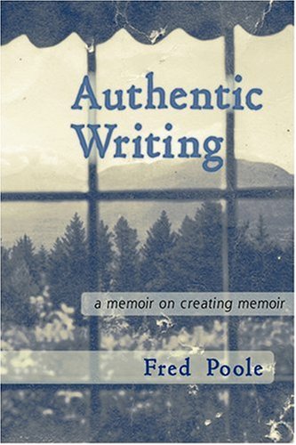 AUTHENTIC WRITING a memoir on creating memoir
