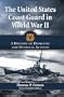 The United States Coast Guard in World War II: A History of Domestic and Overseas Actions