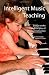 Intelligent Music Teaching: Essays on the Core Principles of Effective Instruction