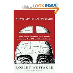 Anatomy of an Epidemic: Magic Bullets, Psychiatric Drugs, and the Astonishing Rise of Mental Illness in America