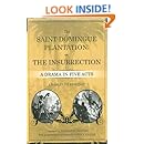The Saint-Domingue Plantation; or, The Insurrection: A Drama in Five Acts