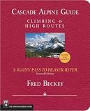 Rainy Pass to Fraser River (Cascade Alpine Guide; Climbing and High Routes) [Paperback]