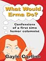 What Would Erma Do? Confessions of a First-Time Humor Columnist