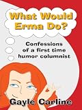 What Would Erma Do? Confessions of a First-Time Humor Columnist