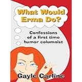 What Would Erma Do? Confessions of a First-Time Humor Columnist