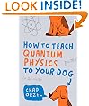 How to Teach Quantum Physics to Your Dog