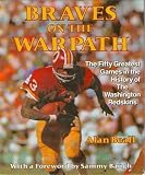 Braves on the Warpath: The Fifty Greatest Games in the History of the Washington Redskins
