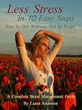 Less Stress In 10 Easy Steps How to Quit Worrying and Be Happy