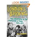 London's Burning: True Adventures on the Front Lines of Punk, 1976-1977