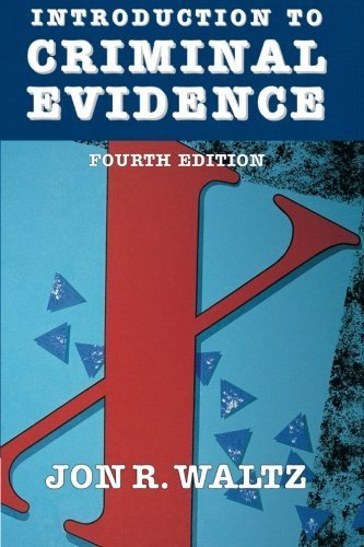 Introduction to Criminal Evidence (Fourth Edition) by Waltz, Jon(January 1, 1997) Paperback
