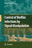 Control of Biofilm Infections by Signal Manipulation (Springer Series on Biofilms) (Springer Series on Biofilms)