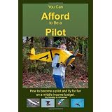 You Can Afford To Be A Pilot: How To Become A Pilot And Fly For Fun On A Middle Income Budget ~ Timothy S. O'Connor