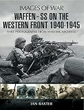 Waffen-SS on the Western Front : rare photographs from wartime archives