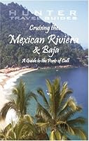 Cruising the Mexican Riviera & Baja: A Guide to the Ships & the Ports of Call (Cruising the Mexican Riviera & Baja) (Cruising the Mexican Riviera & Baja)